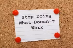 Stop Doing What Doesn't work